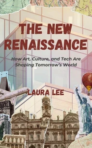 The New Renaissance: How Art, Culture, and Tech Are Shaping Tomorrow’s World