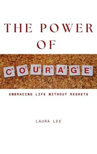 The Power of Courage: Embracing Life Without Regrets