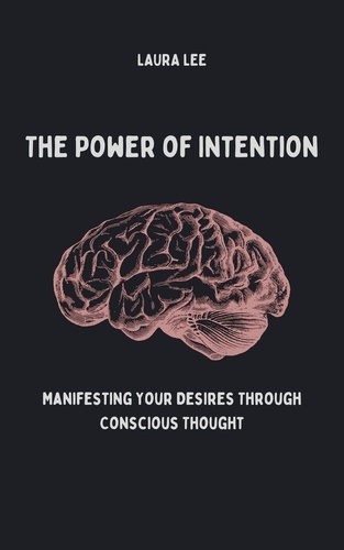  Laura Lee - The Power of Intention Manifesting Your Desires Through Conscious Thought.