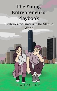  Laura Lee - The Young Entrepreneur's  Playbook Strategies for Success in the Startup World.