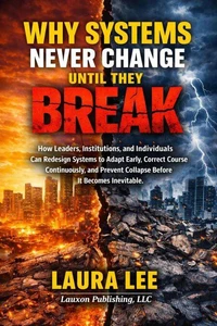 Why Systems Never Change Until They Break