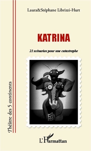 Laura Librizzi-Hurt - Katrina - 21 scénarios pour une catastrophe.