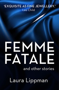 Laura Lippman - Femme Fatale and other stories.