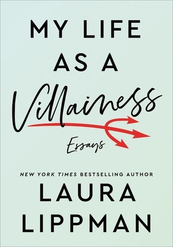 Laura Lippman - My Life as a Villainess - Essays.