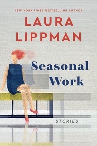 Laura Lippman - Seasonal Work - Stories.