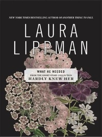 Laura Lippman - What He Needed.