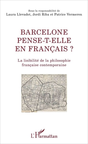 Laura Llevadot et Jordi Riba - Barcelone pense-t-elle en français ? - La lisibilité de la philosophie française contemporaine.