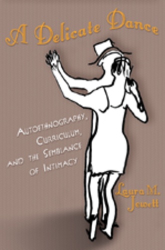 Laura m. Jewett - A Delicate Dance - Autoethnography, Curriculum, and the Semblance of Intimacy.