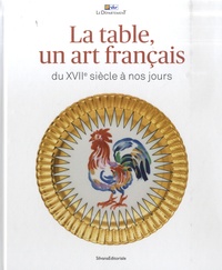 Laura Maggioni - La table, un art français - Du XVIIe siècle à nos jours.