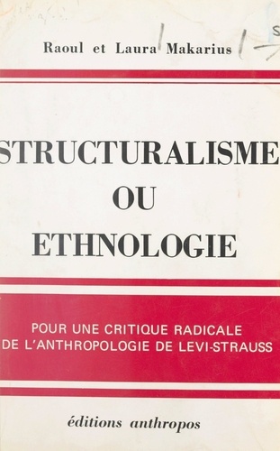 Structuralisme ou ethnologie. Pour une critique radicale de l'anthropologie de Lévi-Strauss