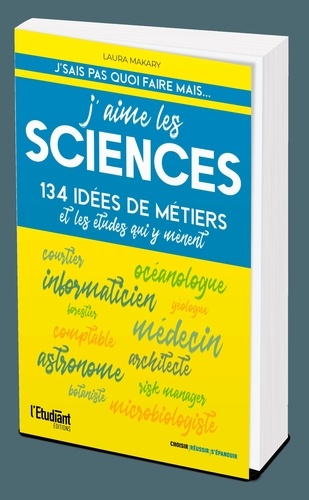 J'aime les sciences. 134 idées de métiers et les études qui y mènent 2e édition