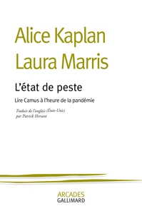 Laura Marris et Alice Kaplan - L'état de peste - Lire Camus à l'heure de la pandémie.