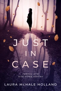 Just In Case: Twenty-one Bite-sized Stories