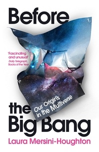 Laura Mersini-Houghton - Before the Big Bang - The Origin of Our Universe from the Multiverse.