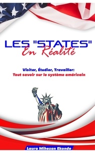  Laura Mihezan Ekonde - Les "States" en Réalité Visiter, Etudier, Travailler: Tout savoir sur le système américain.