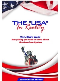  Laura Mihezan Ekonde - The USA in Reality: Visit, Study, Work: Everything you need to know about the American System.