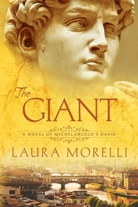  Laura Morelli - The Giant: A Novel of Michelangelo's David.