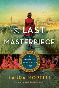 Laura Morelli - The Last Masterpiece - A Novel of World War II Italy.