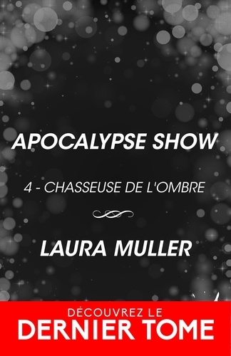 Laura Muller - Apocalypse Show - Chasseuse de l'ombre, T4.