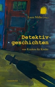 Laura Müller - Detektivgeschichten - von Kindern für Kinder.