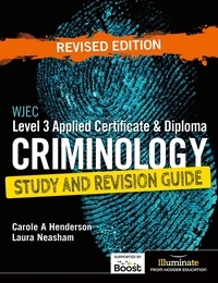 Laura Neasham et Carole A Henderson - WJEC Level 3 Applied Certificate &amp; Diploma Criminology: Study and Revision Guide - Revised Edition.
