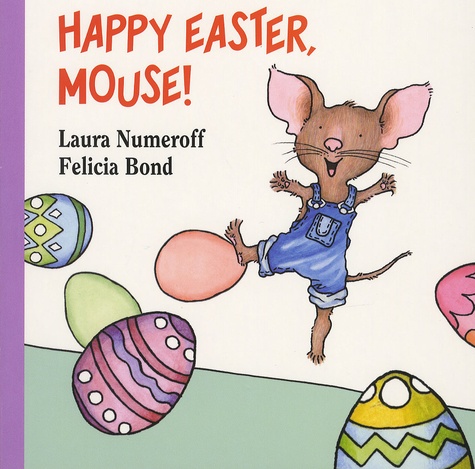 Laura Numeroff et Felicia Bond - Happy Easter Mouse!.