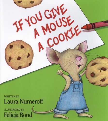 Laura Numeroff et Felicia Bond - If You Give a Mouse a Cookie.
