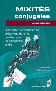 Laura Odasso - Mixités conjugales - Discrédits, résistances et créativités dans les familles avec un partenaire arabe.