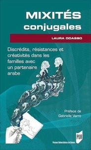 Laura Odasso - Mixités conjugales - Discrédits, résistances et créativités dans les familles avec un partenaire arabe.