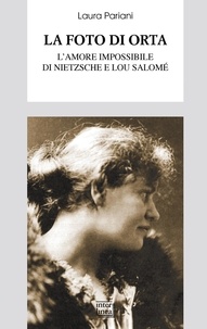 Laura Pariani - La foto di Orta - L'amore impossibile tra Nietzsche e Lou Salomé.