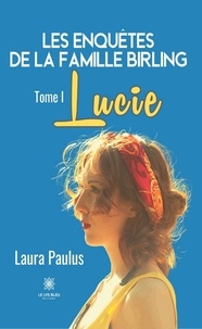 Laura Paulus - Les enquêtes de la famille Birling Tome 1 : Lucie.