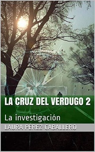  Laura Pérez Caballero - La Cruz del Verdugo 2, La investigación - La Cruz del Verdugo, #2.