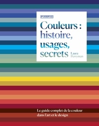 Laura Perryman - Couleurs : histoire, usages, secrets - Le guide complet de la couleur dans l'art et le design.