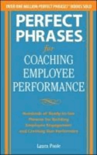 Laura Poole - Perfect Phrases for Coaching Employee Performance: Hundreds of Ready-To-Use Phrases for Building Employee Engagement and Creating Star Performers.