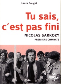 Laura Pouget - Tu sais, c'est pas fini - Nicolas Sarkozy, premiers combats.