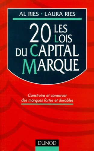 Laura Ries et Al Ries - Les 20 Lois Du Capital Marque. Construire Et Conserver Des Marques Fortes Et Durables.