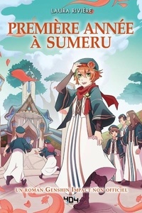 Téléchargement gratuit de livres en format pdf Première année à Sumeru  - Un roman Genshin Impact non officiel par Laura Rivière 9791032407653