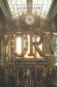 Laura Ruby - York: The Clockwork Ghost.