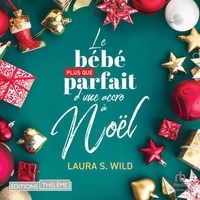 Laura S. Wild et Fanny Gatibelza - Le bébé plus que parfait d'une accro à Noël.