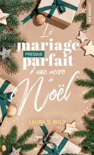 Laura S. Wild et  Laura s. wild - Le mariage presque parfait d'une accro à Noël - Romance de Noël.
