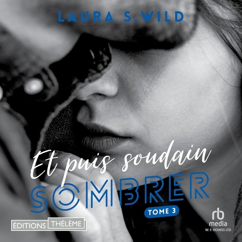 Laura S. Wild et Corentin Lobet - Sombrer - Et puis soudain - Tome 03.