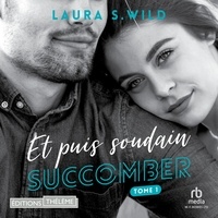 Laura S. Wild et Corentin Lobet - Succomber - Et puis soudain - Tome 01.
