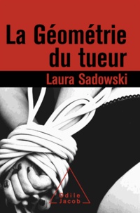 Laura Sadowski - Géométrie du tueur (La).