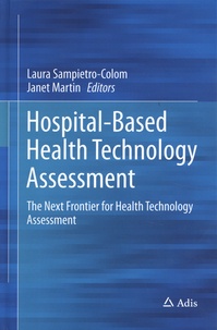 Laura Sampietro-Colom et Janet Martin - Hospital-Based Health Technology Assessment - The Next Frontier for Health Technology Assessement.