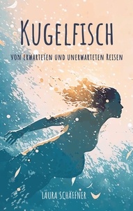 Téléchargement gratuit de livres et de magazines Kugelfisch - Von geplanten und ungeplanten Reisen en francais 9783758355837 par Laura Schaffner