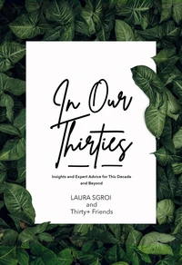 In Our Thirties: Insights and Expert Advice for This Decade and Beyond