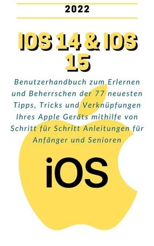 Iphone Benutzerhandbuch Ios 15 Pdf Download iOS 14 & iOS 15: 2022 Benutzerhandbuch zum... de Laura Shwarz - ePub