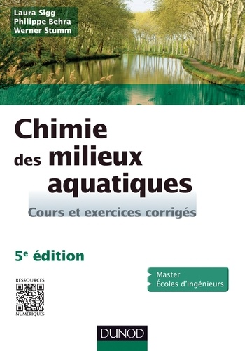 Laura Sigg et Philippe Behra - Chimie des milieux aquatiques - 5e édition - Cours et exercices corrigés.