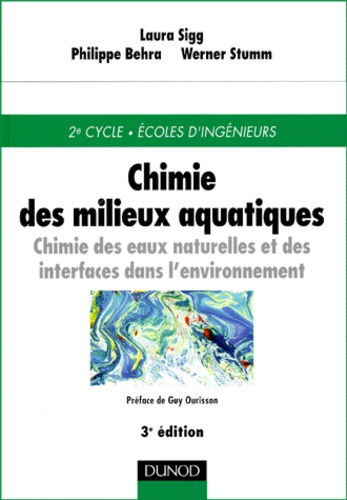 Laura Sigg et Philippe Behra - Chimie des milieux aquatiques - Chimie des eaux naturelles et des interfaces dans l'environnement, 3ème édition.