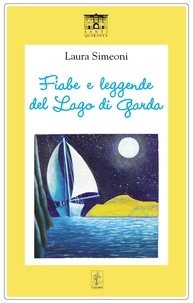 Laura Simeoni et Chiara Tomasi - Fiabe e leggende del Lago di Garda.